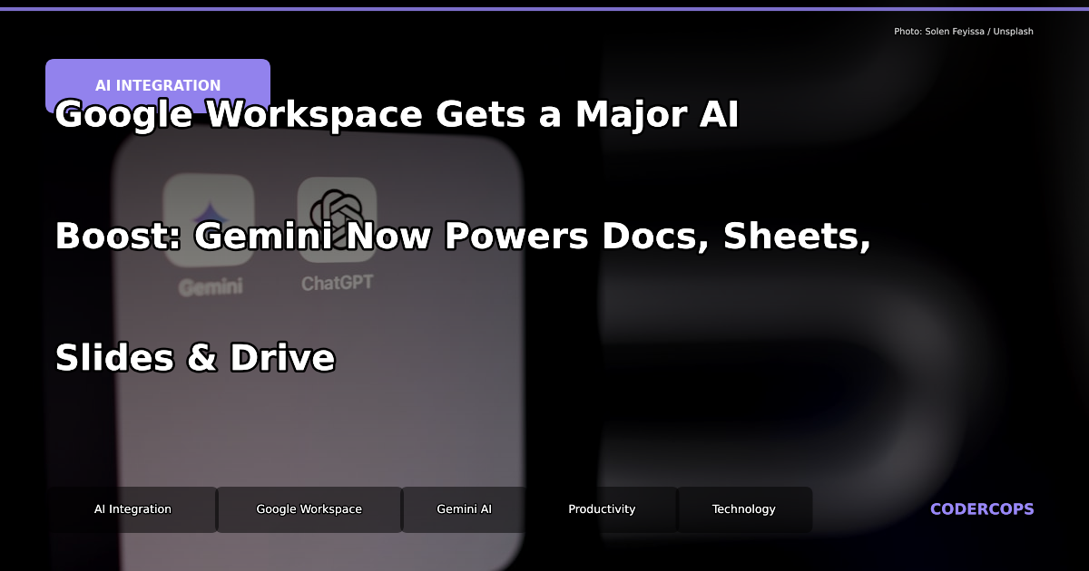 Google Workspace Gets a Major AI Boost: Gemini Now Powers Docs, Sheets, Slides & Drive